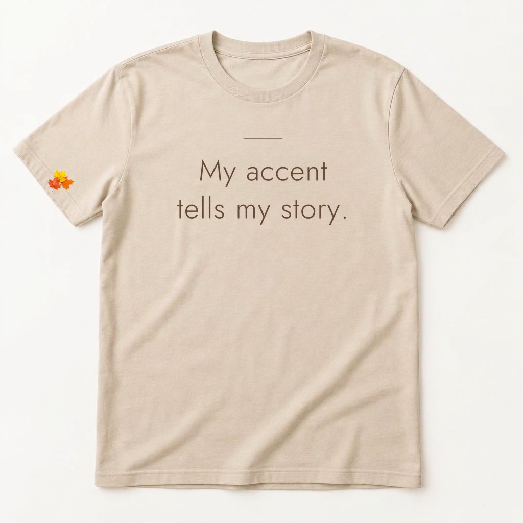 Franela "My Accent Tells My Story."